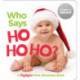 Who Says Ho Ho Ho?: Christmas Board Book for Babies to Spark Early Reading, Perfect Toddler Christmas Gift or Christmas Stocking Stuffer
