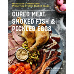 Cured Meat, Smoked Fish & Pickled Eggs: Recipes & Techniques for Preserving Protein-Packed Foods