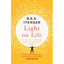 Light on Life: The Yoga Journey to Wholeness, Inner Peace and Ultimate Freedom