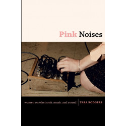 Pink Noises: Women on Electronic Music and Sound
