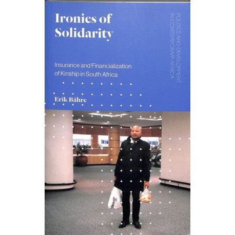 Ironies of Solidarity: Insurance and Financialization of Kinship in South Africa