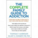 The Complete Family Guide to Addiction: Everything You Need to Know Now to Help Your Loved One and Yourself