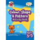 Colour, Shape & Pattern Maths Activity Book for Ages 3-5