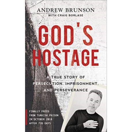 God's Hostage: A True Story Of Persecution, Imprisonment, and Perseverance