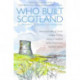 Who Built Scotland: Twenty-Five Journeys in Search of a Nation