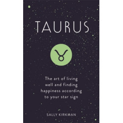 Taurus: The Art of Living Well and Finding Happiness According to Your Star Sign