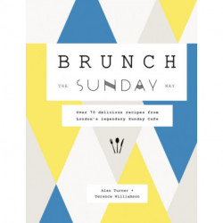 Brunch the Sunday Way: Over 70 delicious recipes from London's legendary Sunday Cafe