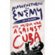 Manufacturing the Enemy: The Media War Against Cuba