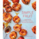 Simple Fruit: Seasonal Recipes for Baking, Poaching, Sauteing, and Roasting