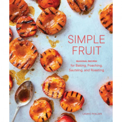 Simple Fruit: Seasonal Recipes for Baking, Poaching, Sauteing, and Roasting