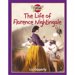 Beginning History: The Life Of Florence Nightingale