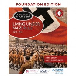 OCR GCSE (9–1) History B (SHP) Foundation Edition: Living under Nazi Rule 1933–1945