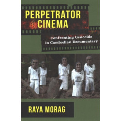 Perpetrator Cinema: Confronting Genocide in Cambodian Documentary