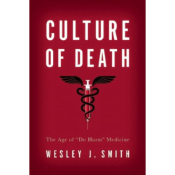 Culture of Death: The Age of Do Harm Medicine
