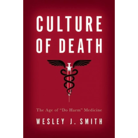 Culture of Death: The Age of Do Harm Medicine