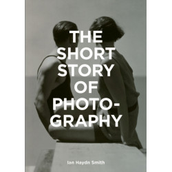 The Short Story of Photography: A Pocket Guide to Key Genres, Works, Themes & Techniques
