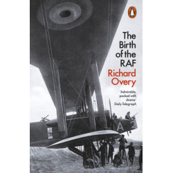 The Birth of the RAF, 1918: The World's First Air Force