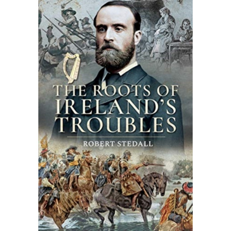 The Roots of Ireland's Troubles