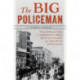 The Big Policeman: The Rise and Fall of America's First, Most Ruthless, and Greatest Detective
