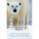 Ice Bear: A Natural and Unnatural History of the Polar Bear