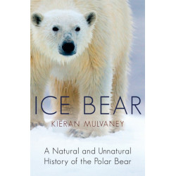 Ice Bear: A Natural and Unnatural History of the Polar Bear