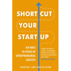 Shortcut Your Startup: Ten Ways to Speed Up Entrepreneurial Success
