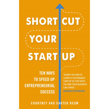 Shortcut Your Startup: Ten Ways to Speed Up Entrepreneurial Success