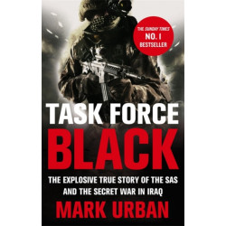 Task Force Black: The explosive true story of the SAS and the secret war in Iraq