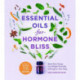 Essential Oils for Hormone Bliss: Reset Your Body Chemistry to Boost Your Energy, Lose Weight Naturally, and Improve Your Sleep