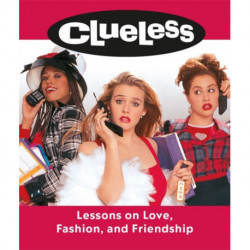 Clueless: Lessons on Love, Fashion, and Friendship
