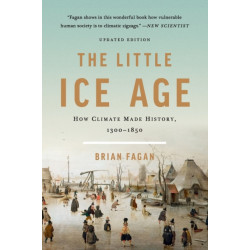 The Little Ice Age (Revised): How Climate Made History 1300-1850