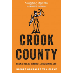 Crook County: Racism and Injustice in America's Largest Criminal Court