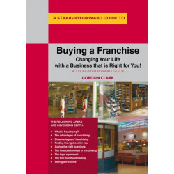 Buying A Franchise: Changing Your Life with a Business that is Right for You!