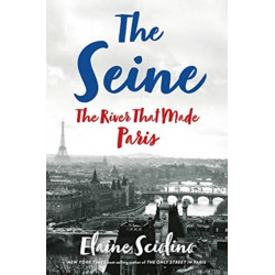 The Seine: The River that Made Paris