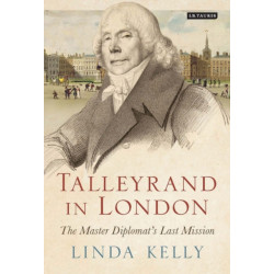 Talleyrand in London: The Master Diplomat's Last Mission