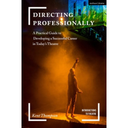 Directing Professionally: A Practical Guide to Developing a Successful Career in Today’s Theatre
