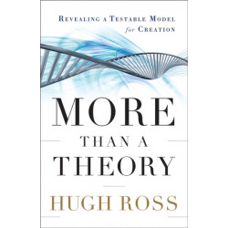 More Than a Theory – Revealing a Testable Model for Creation: Revealing a Testable Model for Creation
