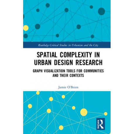 Spatial Complexity in Urban Design Research: Graph Visualization Tools for Communities and their Contexts