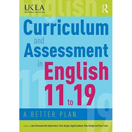 Curriculum and Assessment in English 11 to 19: A Better Plan