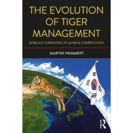 The Evolution of Tiger Management: Korean Companies in Global Competition