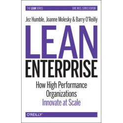 Lean Enterprise: How High Performance Organizations Innovate at Scale