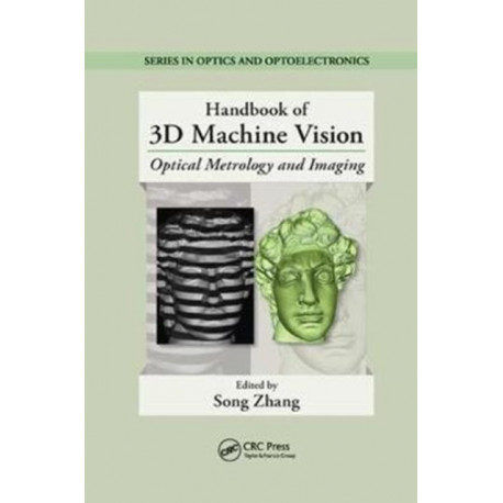 Handbook of 3D Machine Vision: Optical Metrology and Imaging