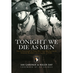 Tonight We Die As Men: The untold story of Third Battalion 506 Parachute Infantry Regiment from Toccoa to D-Day