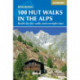 100 Hut Walks in the Alps: Routes for day walks and overnight stays in France, Switzerland, Italy, Austria and Slovenia