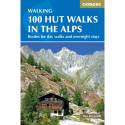100 Hut Walks in the Alps: Routes for day walks and overnight stays in France, Switzerland, Italy, Austria and Slovenia