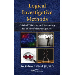 Logical Investigative Methods: Critical Thinking and Reasoning for Successful Investigations