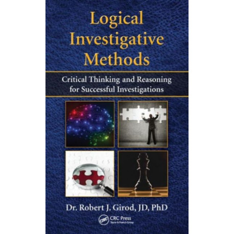 Logical Investigative Methods: Critical Thinking and Reasoning for Successful Investigations