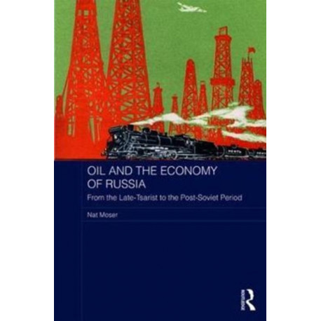 Oil and the Economy of Russia: From the Late-Tsarist to the Post-Soviet Period