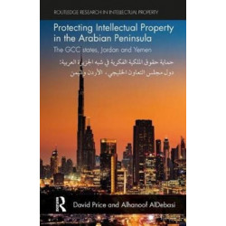 Protecting Intellectual Property in the Arabian Peninsula: The GCC states, Jordan and Yemen