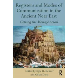 Registers and Modes of Communication in the Ancient Near East: Getting the Message Across